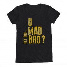 U Mad Bro